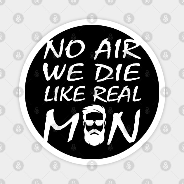 no air we die like real men beard funny quote car airbag joke Magnet by DesignHND